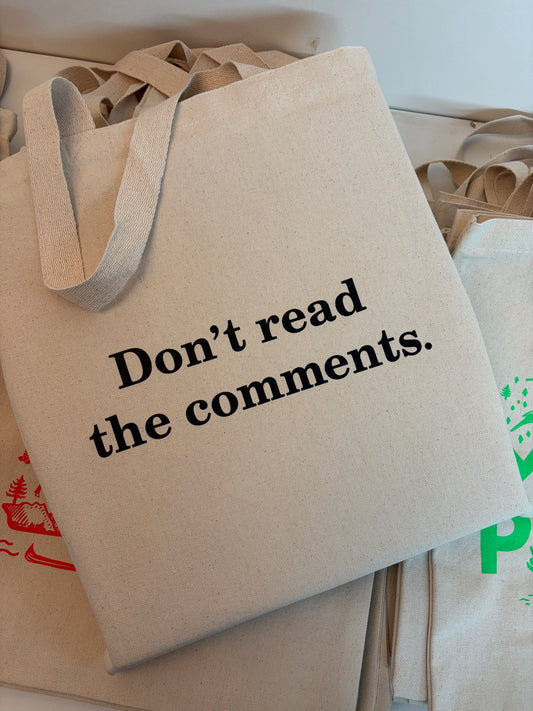 ‘Don’t read the comments.’ Cotton Every Day Tote